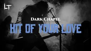 Dark Chapel - Hit of Your Love (Lyrics)