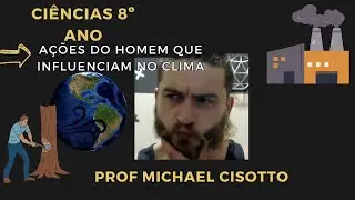 CI&Ecirc;NCIAS 8&ordm; ANO - A&Ccedil;&Atilde;O HUMANA E MUDAN&Ccedil;AS CLIM&Aacute;TICAS