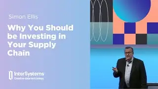 Global Summit 2023: Building an Integrated Supply Chain for Competitive Advantage | InterSystems UKI