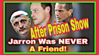 After Prison Show JARRON Was NEVER A FRIEND Just Like DANNY