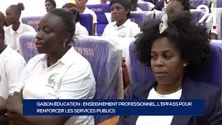 GABON &Eacute;DUCATION : ENSEIGNEMENT PROFESSIONNEL, L&rsquo;EPFASS POUR RENFORCER LES SERVICES PUBLICS