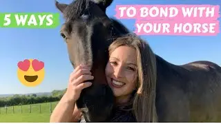 5 WAYS TO BOND WITH YOUR HORSE