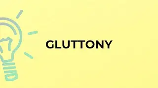 What is the meaning of the word GLUTTONY?
