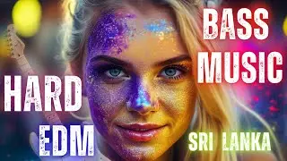 Sri lanka.EDM. Mashups & Remixes Of Popular Songs. Bass Music Mix 2023. EDM Bass Boosted Music Mix