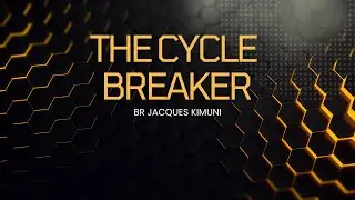 The Cycle Breaker | Br. Jacques Kimuni