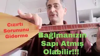 Sapı Atan Bağlama Nasıl Anlaşılır | Tellerdeki Cızırtı Sorununun Nedenleri ve Yapılması Gerekenler