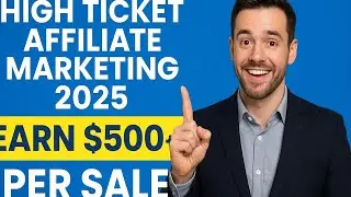 High Ticket Affiliate Marketing 2025 | Earn $500+ Per Sale