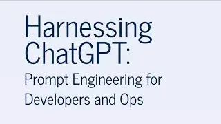 Harnessing ChatGPT: Prompt Engineering for Developers and Ops - 5/20/23