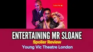 FULL VERSION ENTERTAINING MR SLOANE SPOILER REVIEW #youngvic #theatrereviewlondon