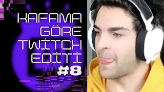 Kafama Göre Twitch Editi   #8