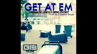 Resk Ology - Get At Em Ft Drematic Linch