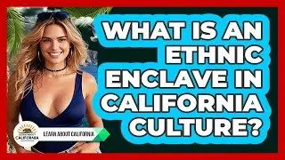 What Is An Ethnic Enclave In California Culture? - Learn About California