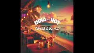 Inna &ndash; Hot (Slowed & Reverb)