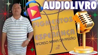 📕🎤AUDIOLIVRO - Pigmentos da Esperança - AUTOR: Afonso Maria da Paixão.