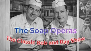 The Classic Bob and Ray Show | Soap Operas Volume C