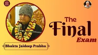 The Final Exam || Bhakta Jaideep Prabhu || ISKCON DumDum