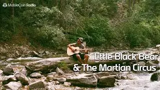 Little Black Bear & The Martian Circus (Live on MobileCoin Radio)