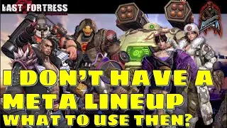 Last Fortress: Underground . I don&acute;t have the meta lineup.  What to use then?