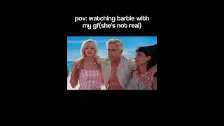 pov: me watching barbie with my gf #cringe #funny #based #memes #barbie