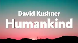 David Kushner - Humankind (Lyrics)