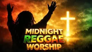 🔴 Midnight Christian Reggae 🌿 Chill Worship Vibes to Pray & Relax