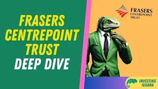 A Deep Dive into Frasers Centrepoint Trust  | 🦖 #TheInvestingIguana EP133