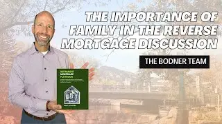 The Importance of Including Family and Heirs in the Reverse Mortgage Discussion