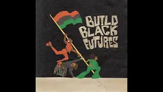 Build Black Futures - Freedom Futures Collective ft. Black Swan Academy