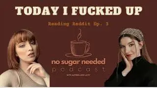Today I Fucked Up | Reading Reddit Ep. 3