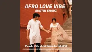 Afro Love Vibe &ndash; Austin Shadz | Punjabi &times; Afrobeat Romantic Hit 2025