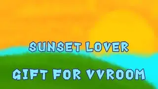 SUNSET LOVER MEME || GIVE FOR VVROOM || READ DESC ||