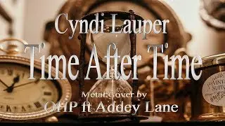 Cyndi Lauper - Time After Time (METAL Cover By OHP ft Addey Lane)