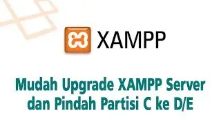 Upgrade Xampp Server dan Pindah dari Partisi C ke Partisi D/E