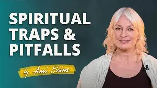 Spiritual Traps, Pitfalls & Misunderstandings to Beware of, Before & After a Spiritual Awakening