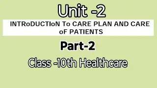 Unit-2 Part-2 Healthcare class -10th introduction to care plan and care of patients