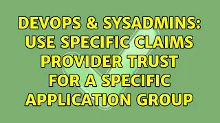 DevOps & SysAdmins: Use specific claims provider trust for a specific application group