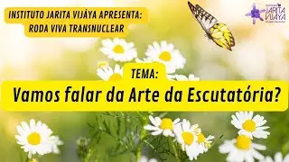 ESCUTAR: Vamos falar da Arte da Escutat&oacute;ria? - Roda Viva Transnuclear #escuta