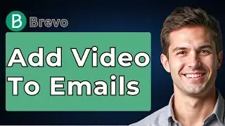 How To Add Video To Brevo Emails, A Step-By-Step Tutorial [2026 Guide]