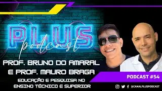 Plus PodCast Ao Vivo #54 Prof. Bruno do Amaral e Prof. Mauro Braga - Educação e Pesquisa