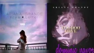 Knew Your Love Was Voodoo - Ariana Grande (Mashup)