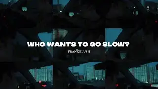 Frank Blush - who wants to go slow? (Official Visualizer)