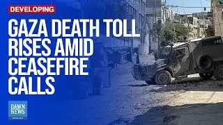 Gaza Death Toll Rises As World Calls For Ceasefire | Dawn News English