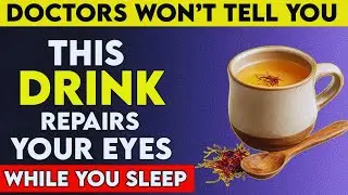 Over 60: Drink THESE 4 Bedtime Drinks to Repair Your Eyes While You Sleep