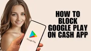 How To Block Google Play On Cash App (Quick Tutorial)