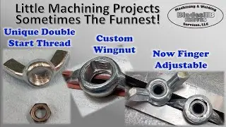 Little Machining Projects - Sometimes The Funnest - Custom Wing Nuts For A Double Start Nut
