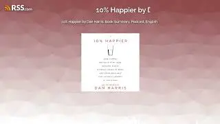 10% Happier by Dan Harris, Book Summary, Podcast, English