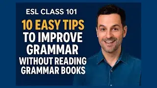 10 Easy Tips to Improve Grammar Naturally &mdash; No Grammar Books Needed! | ESL CLASS 101