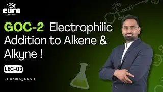 Class 12 Organic Chemistry Lecture 3 | Electrophilic Addition to Alkene & Alkyne | GOC-2 