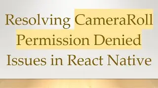 Resolving CameraRoll Permission Denied Issues in React Native