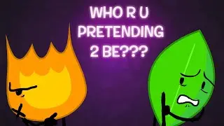 WHO R U PRETENDING 2 BE?? | bfdi mv